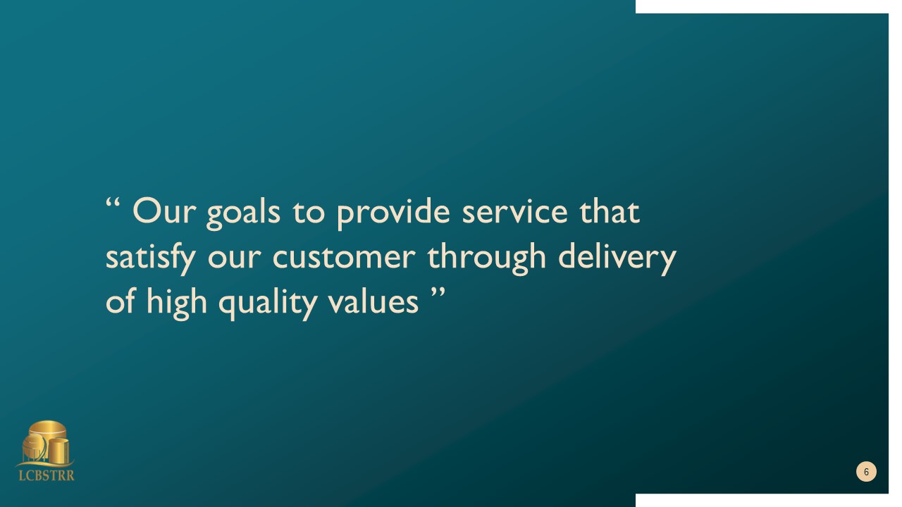 Our goals to privide service that satisfy our customer through delivery of high quality values